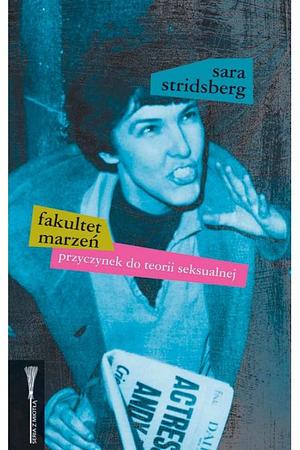 Fakultet marzeń. Przyczynek do teorii seksualnej by Sara Stridsberg