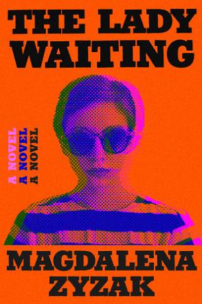 The Lady Waiting: A Novel by Magdalena Zyzak