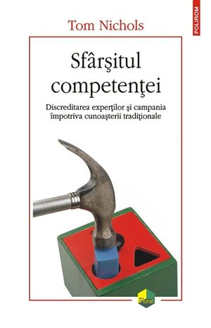 Sfârșitul competenței: discreditarea experților și campania împotriva cunoașterii tradiționale by Cristian Fulaș, Thomas M. Nichols