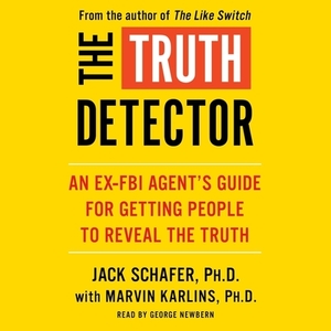 The Truth Detector: An Ex-FBI Agent's Guide for Getting People to Reveal the Truth by Jack Schafer