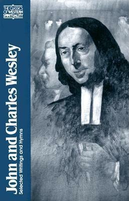 John and Charles Wesley: Selected Prayers, Hymns, Journal Notes, Sermons, Letters and Treatises by 