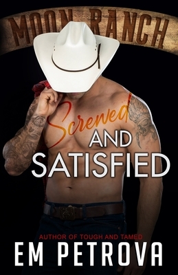 Screwed and Satisfied by Em Petrova