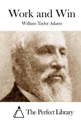 Work and Win by William Taylor Adams