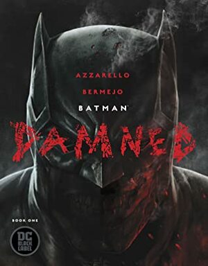 Batman: Damned #1 by Lee Bermejo, Brian Azzarello