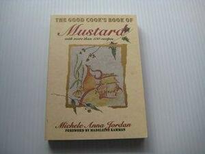 The Good Cook's Book Of Mustard: With More Than 100 Recipes by Michele Anna Jordan
