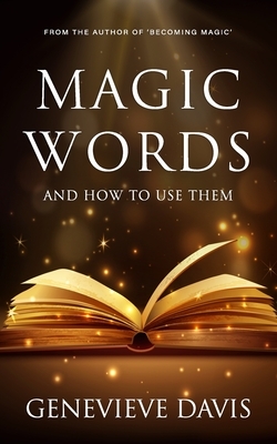 Magic Words and How to Use Them by Genevieve Davis