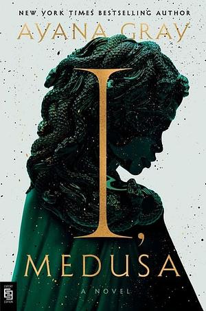 I, Medusa by Ayana Gray