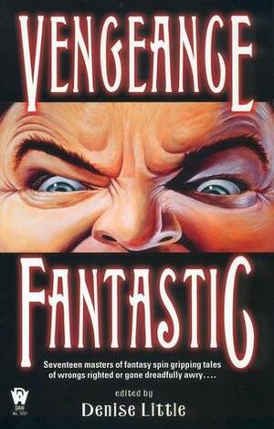 Vengeance Fantastic by Gary A. Braunbeck, Mickey Zucker Reichert, Mel Odom, Von Jocks, Nina Kiriki Hoffman, Tim Waggoner, Elizabeth Ann Scarborough, Michelle Sagara West, Laura Resnick, Denise Little, Alan Rodgers, Bill McCay, Janet Pack, Kristine Kathryn Rusch, Susan Sizemore, Deb Stover, Jody Lynn Nye