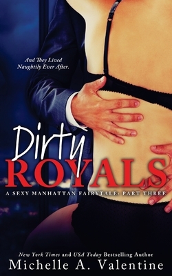 Dirty Royals (A Sexy Manhattan Fairytale: Part Three) by Michelle A. Valentine