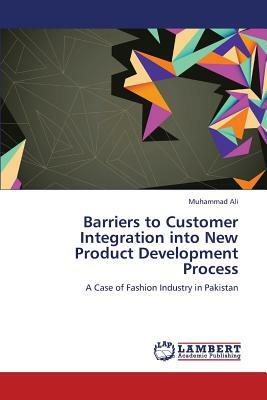 Barriers to Customer Integration Into New Product Development Process by Ali Muhammad