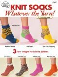 Knit Socks: Whatever the Yarn! by Kathy Wesley, Edie Eckman