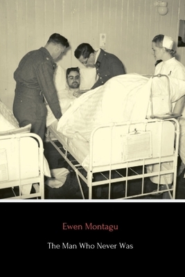 The Man Who Never Was by Ewen Montagu