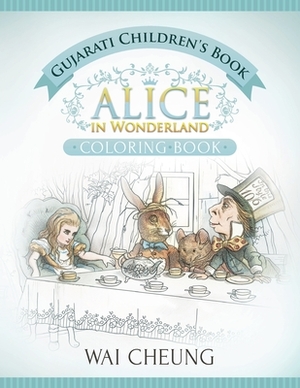 Gujarati Children's Book: Alice in Wonderland (English and Gujarati Edition) by Wai Cheung