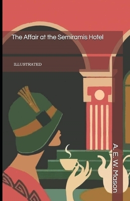 The Affair at the Semiramis Hotel Illustrated by A.E.W. Mason