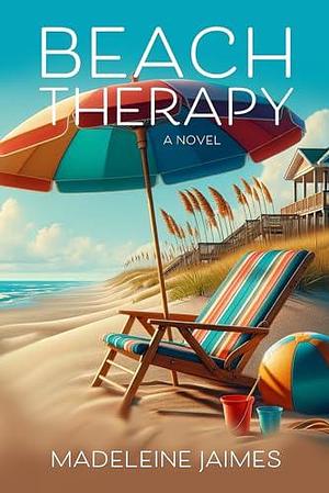 Beach Therapy: A Novel by Madeleine Jaimes, Madeleine Jaimes, Maddie James