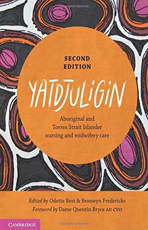 Yatdjuligin: Aboriginal and Torres Strait Islander Nursing and Midwifery Care by Odette Best