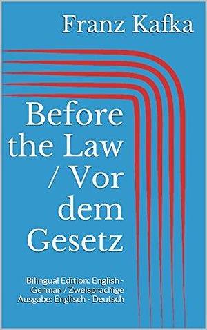 Before the Law / Vor dem Gesetz: Bilingual Edition: English - German / Zweisprachige Ausgabe: Englisch - Deutsch by Franz Kafka, Franz Kafka