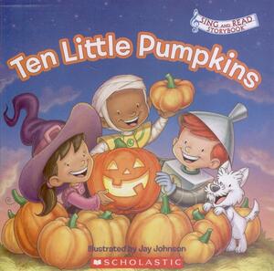 Ten Little Pumpkins by Jay B. Johnson