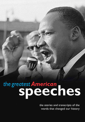 The Greatest American Speeches: The Stories and transcripts of the words that changed our history by Quercus