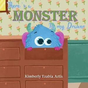 There's a Monster in my Drawer by Kimberly Ezabia Artis