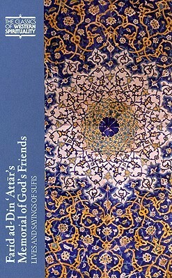 Farid ad-Din 'Attar's Memorial of God's Friends: Lives and Sayings of Sufis by Attar of Nishapur, Th. Emil Homerin