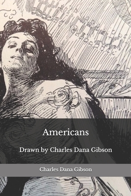 Americans: Drawn by Charles Dana Gibson by Charles Dana Gibson