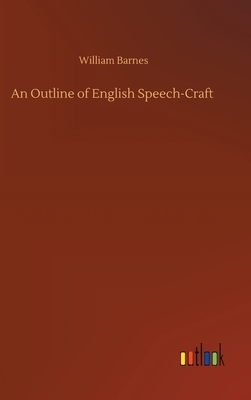 An Outline of English Speech-Craft by William Barnes