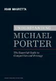Understanding Michael Porter: The Essential Guide to Competition and Strategy by Joan Magretta