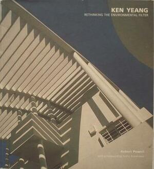 Ken Yeang: Rethinking The Environmental Filter by Robert Powell