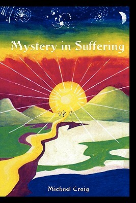 Mystery in Suffering by Michael Craig