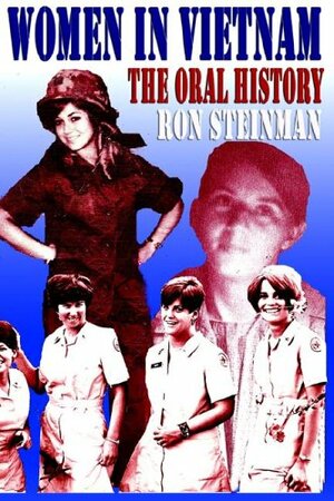 Women in Vietnam: An Oral History by Ron Steinman