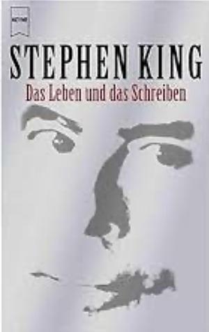 Das Leben und das Schreiben by Stephen King