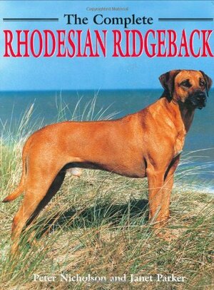 The Complete Rhodesian Ridgeback by Peter Nicholson, Janet Parker