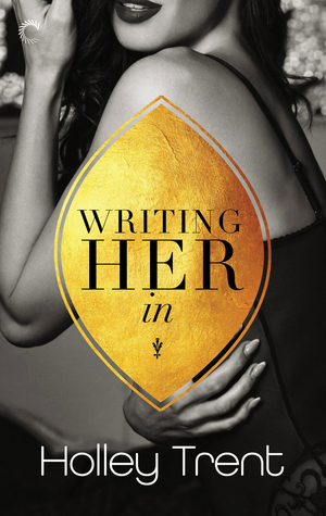 Writing Her In by Holley Trent