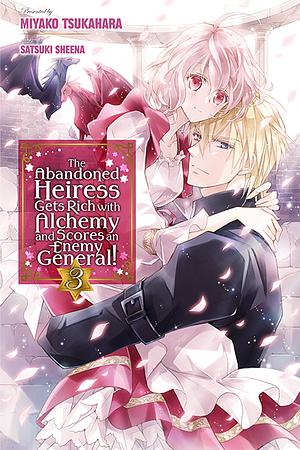 The Abandoned Heiress Gets Rich with Alchemy and Scores an Enemy General! Volume 3 by Miyako Tsukahara