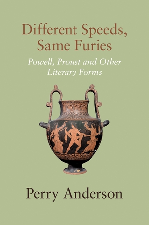 Different Speeds, Same Furies: Powell, Proust and Other Literary Forms by Perry Anderson