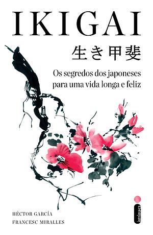 Ikigai. Os Segredos dos Japoneses Para Uma Vida Longa e Feliz (Em Portugues do Brasil) by Francesc Miralles, Héctor García