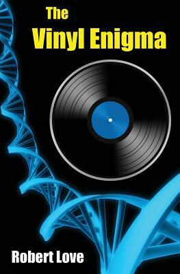 The Vinyl Enigma by Robert Love