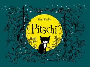 Pitschi: The Kitten Who Always Wanted to Be Something Else: A Sad Story That Ends Well by Hans Fischer