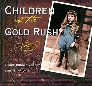 Children of the Gold Rush by Claire Rudolf Murphy, Jane G. Haigh