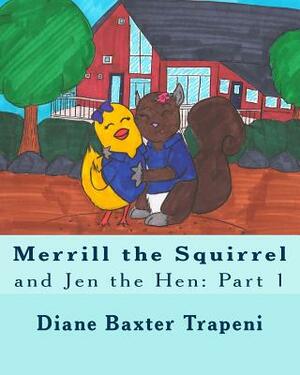 Merrill the Squirrel and Jen the Hen: Part 1 by Kenneth Stone Sr, Diane Baxter Trapeni