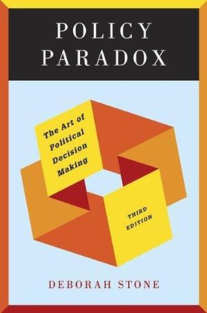 Policy ParadoxThe Art of Political Decision Making by Deborah Stone, Deborah Stone