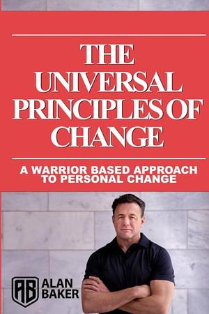 The Universal Principles of Change: The Tools Of Change by Alan Baker