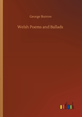 Welsh Poems and Ballads by George Borrow