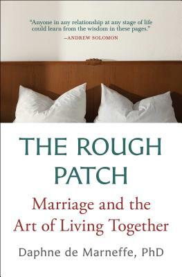 The Rough Patch: Marriage and the Art of Living Together by Daphne De Marneffe