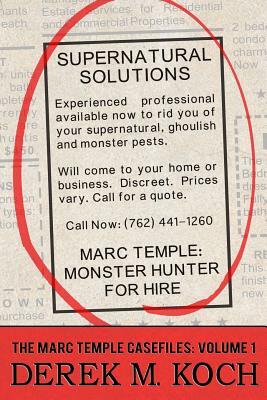 Monster Hunter for Hire (Supernatural Solutions: The Marc Temple Casefiles - Volume 1) by Derek M. Koch