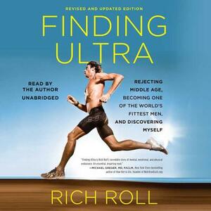 Finding Ultra, Revised and Updated Edition: Rejecting Middle Age, Becoming One of the World's Fittest Men, and Discovering Myself by 