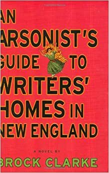 Cẩm nang đốt nhà các văn hào New England by Brock Clarke ; Acele dịch