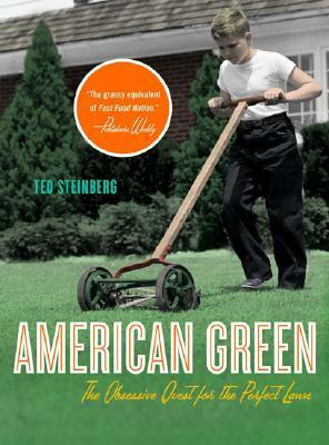 American Green: The Obsessive Quest for the Perfect Lawn by Ted Steinberg