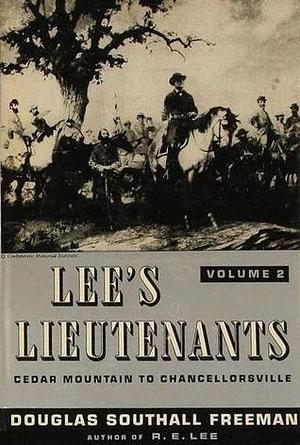 Lee's Lieutenants: A Study In Command, Volume 2: Cedar Mountain to Chancellorsville) by Douglas Southall Freeman, Douglas Southall Freeman